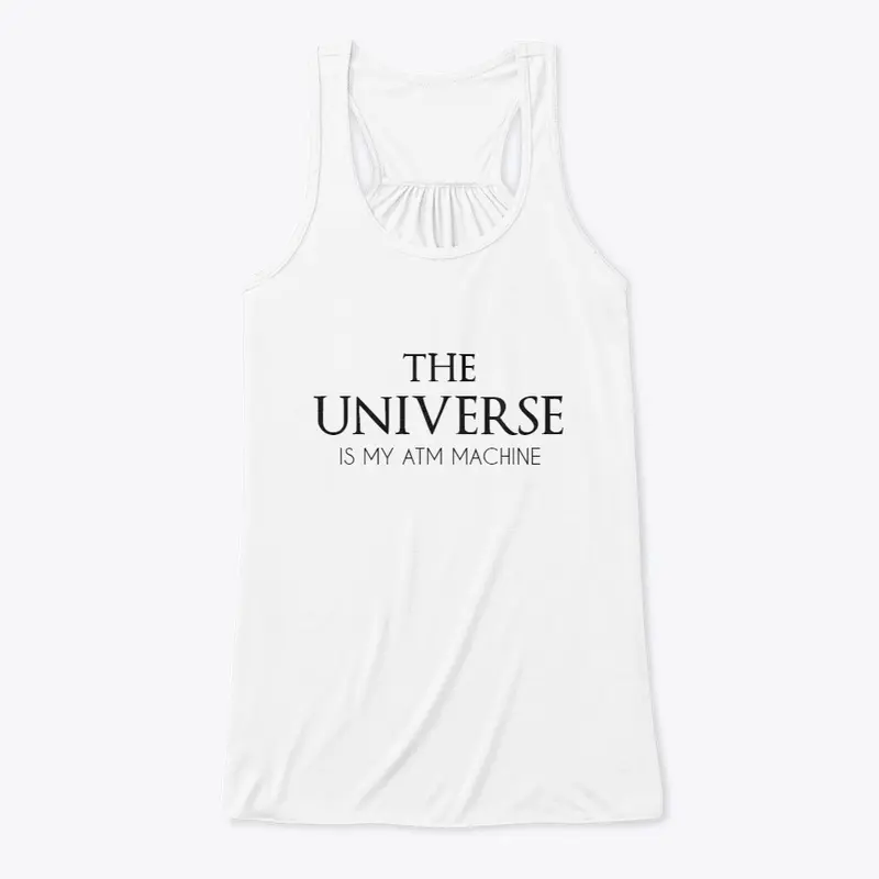 THE UNIVERSE IS MY ATM!